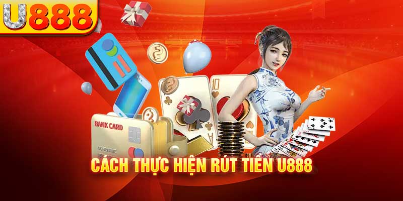 Hướng dẫn rút tiền U888 nhanh chóng